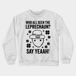 Who All Seen The Leprechaun? - Funny Crichton Leprechaun Meme Crewneck Sweatshirt